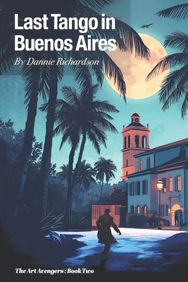 Last Tango in Buenos Aires by Richardson, Dannie