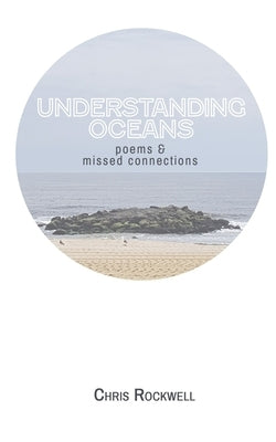 Understanding Oceans: poems and missed connections by Rockwell, Chris