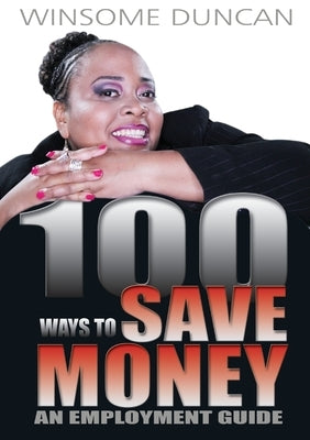 100 Ways To Save Money by Duncan, Winsome