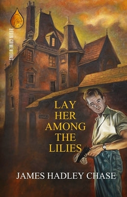 Lay Her Among the Lilies by Chase, James Hadley