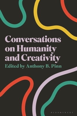 Conversations on Humanity and Creativity by Pinn, Anthony B.