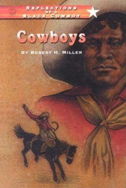 Reflections of a Black Cowboy: Cowboys by Miller, Robert H.