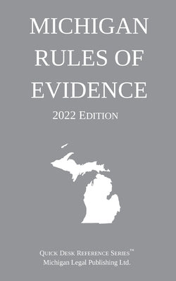Michigan Rules of Evidence; 2022 Edition by Michigan Legal Publishing Ltd