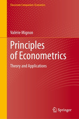 Principles of Econometrics: Theory and Applications by Mignon, Val駻ie