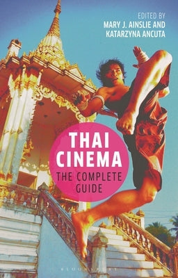 Thai Cinema: The Complete Guide by Ainslie, Mary J.