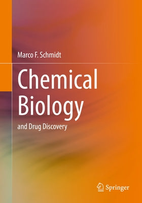 Chemical Biology: And Drug Discovery by Schmidt, Marco F.