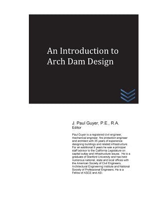 An Introduction to Arch Dam Design by Guyer, J. Paul