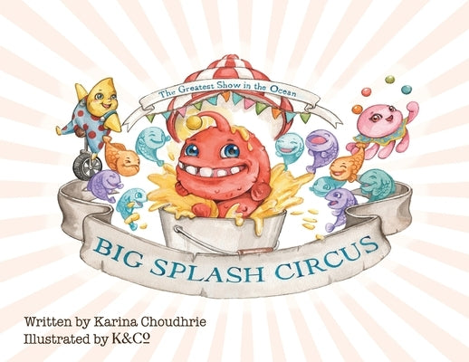 Big Splash Circus by Choudhrie, Karina
