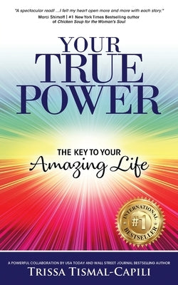 Your True Power: The Key to Your Amazing Life by Tismal-Capili, Trissa
