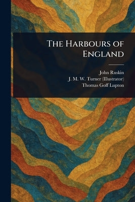 The Harbours of England by Ruskin, John
