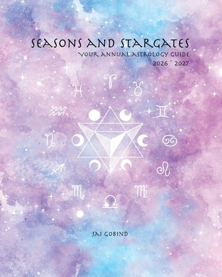 Seasons and Stargates Your Annual Astrology Guide 2026-2027 by Gobind, Jai