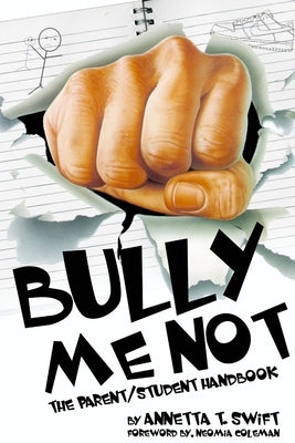 Bully Me Not - The Parent/Student Handbook by Swift, Annetta