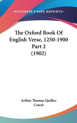 The Oxford Book Of English Verse, 1250-1900 Part 2 (1902) by Quiller-Couch, Arthur Thomas