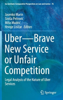 Uber--Brave New Service or Unfair Competition: Legal Analysis of the Nature of Uber Services by Marin, Jasenko