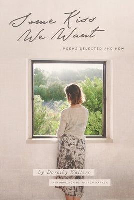 Some Kiss We Want: Poems Selected and New by Walters, Dorothy