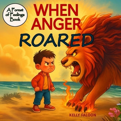 When Anger Roared by Faloon, Kelly A.