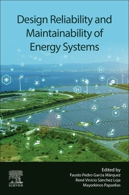 Design Reliability and Maintainability of Energy Systems by Garcia Marquez, Fausto Pedro