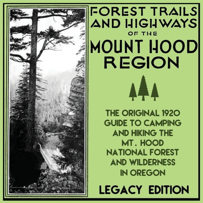 Forest Trails And Highways Of The Mount Hood Region (Legacy Edition): The Classic 1920 Guide To Camping And Hiking The Mt. Hood National Forest And Wi by U. S. Forest Service