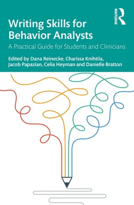 Writing Skills for Behavior Analysts: A Practical Guide for Students and Clinicians by Reinecke, Dana