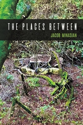 The Places Between by Minasian, Jacob
