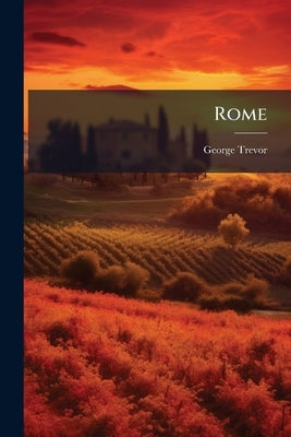 Rome: From the Fall of the Western Empire by Trevor, George