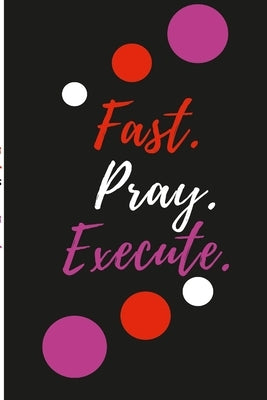 Fast. Pray. Execute Planner Journal by Horton, Mone't