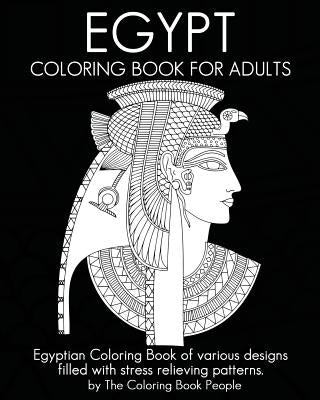 Egypt Coloring Book For Adults: Egyptian Coloring Book of various designs filled with stress relieving patterns. by People, Coloring Book