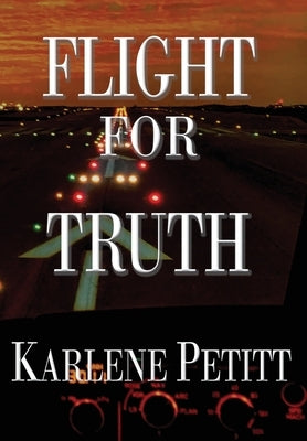 Flight For Truth by Petitt, Karlene K.