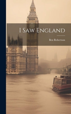 I Saw England by Robertson, Ben 1903-1943