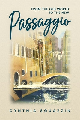 Passaggio: From the Old World to the New by Sguazzin, Cynthia