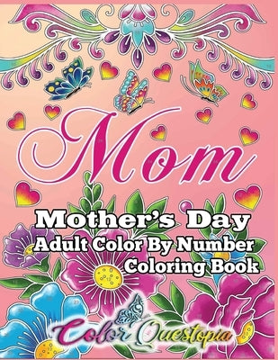 Mother's Day Coloring Book -Mom- Adult Color by Number by Color Questopia