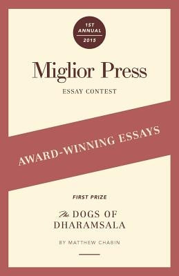Award-Winning Essays: 2015 Miglior Press Essay Contest by Miglior Press