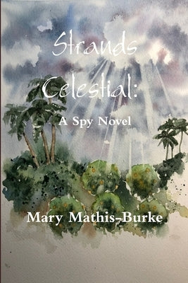 Strands Celestial: A Spy Novel by Mathis-Burke, Mary