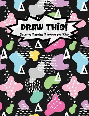 Draw This!: 100 Drawing Prompts for Kids - Dark Rainbow Abstract 2 - Version 3 by Prompts, Proppy