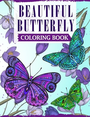 Beautiful Butterfly Coloring Book: An Adult Coloring Book Featuring Adorable Butterflies with Beautiful Floral Patterns For Relieving Stress & Relaxat by Publications, Ss