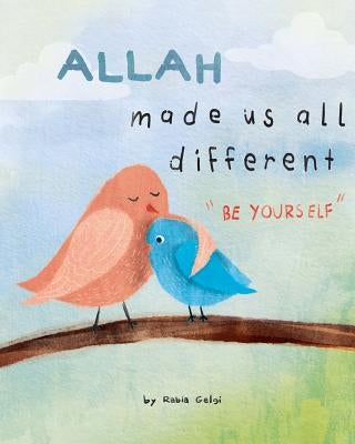 Allah made us all different: "be yourself" by Gelgi, Rabia