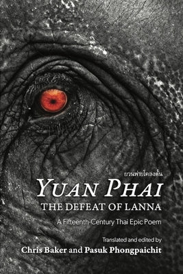 Yuan Phai, the Defeat of Lanna: A Fifteenth-Century Thai Epic Poem by Baker, Chris