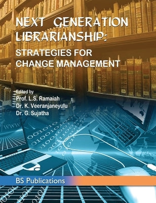 Next Generation Librarianship: Strategies For Change Management by Ramaiah, L. S.