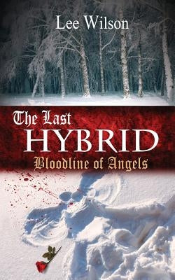 The Last Hybrid: Bloodline of Angels by Wilson, Lee