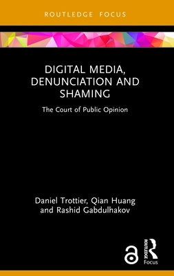 Digital Media, Denunciation and Shaming: The Court of Public Opinion by Trottier, Daniel