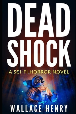 Dead Shock: A Scifi Horror Novel: The Shock Series, Book 1 by Henry, Wallace