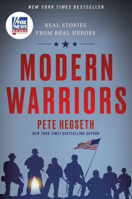 Modern Warriors: Real Stories from Real Heroes by Hegseth, Pete