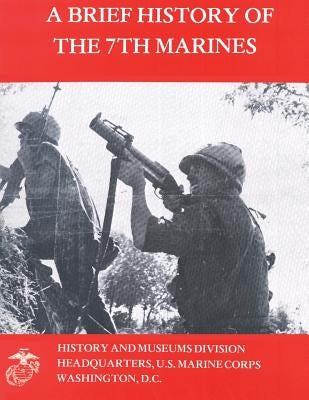 A Brief History of the 7th Marines by Santelli, James S.