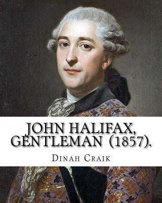 John Halifax, Gentleman (1857). By: Dinah Craik: Novel (World's classic's) by Craik, Dinah Maria Mulock