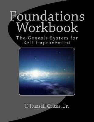 Foundations Workbook: The Genesis System for Self-Improvement by Crites Jr, F. Russell