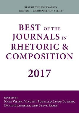 Best of the Journals in Rhetoric and Composition 2017 by Vieira, Kate