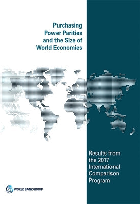 Purchasing Power Parities and the Size of World Economies: Results from the 2017 International Comparison Program by World Bank Group