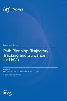 Path Planning, Trajectory Tracking and Guidance for UAVs by Shi, Heng