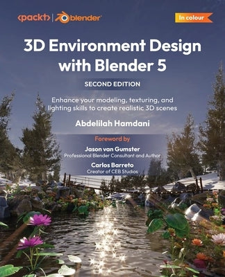 3D Environment Design with Blender 5 - Second Edition: Enhance your modeling, texturing, and lighting skills to create realistic 3D scenes by Hamdani, Abdelilah