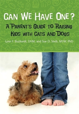 Can We Have One?: A Parent's Guide to Raising Kids with Cats and Dogs by Buzhardt, Lynn F.